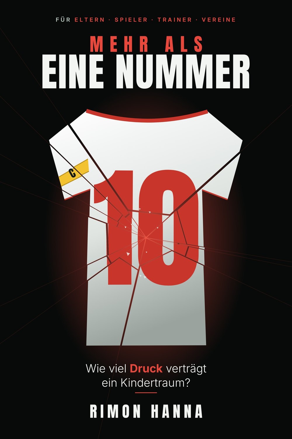 Buchcover: Mehr als eine Nummer – Wie viel Druck verträgt ein Kindertraum? – Rimon Hanna. Ein zersprungenes weißes Trikot mit roter 10 und Kapitänsbinde vor dunklem Hintergrund.